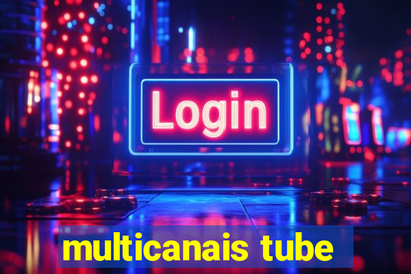 multicanais tube